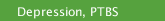 Depression, PTBS